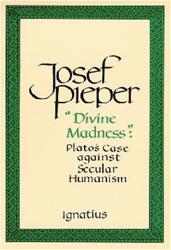  \"Divine Madness\": Plato\'s Case Against Secular Humanism 