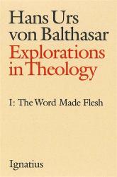  Explorations in Theology: The Word Made Flesh 