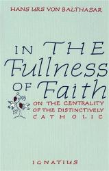  In the Fullness of Faith: On the Centrality of the Distinctively 