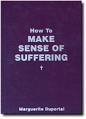  How to Make Sense of Suffering: Lighten Your Burdens and Learn to Bear Your Troubles Well 