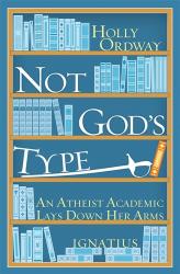 Not God\'s Type: An Athiest Academic Lays Down Her Arms 