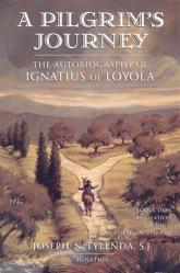  A Pilgrim\'s Journey: The Autobiography of St. Ignatius of Loyola 