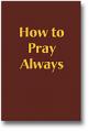 How to Pray Always 