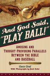  And God Said, \"Play Ball!\": Amusing and Thought-Provoking Parallels Between the Bible and Baseball 