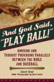  And God Said, "Play Ball!": Amusing and Thought-Provoking Parallels Between the Bible and Baseball 