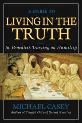  A Guide to Living in the Truth: Saint Benedict\'s Teaching... 