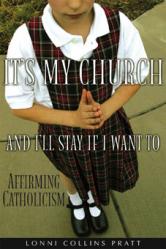  It\'s My Church and I\'ll Stay If I Want To: Affirming Catholicism 