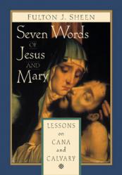  Seven Words of Jesus and Mary: Lessons on Cana and Calvary 