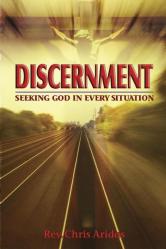  DISCERNMENT: SEEKING GOD IN EVERY SITUATION 