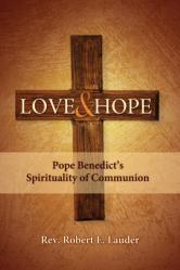  LOVE AND HOPE:POPE BENEDICT\'S SPIRITUALITY OF COMMUNION 