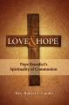  LOVE AND HOPE:POPE BENEDICT'S SPIRITUALITY OF COMMUNION 