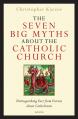  The Seven Big Myths about the Catholic Church: Distinguishing Fact from Fiction about Catholicism 