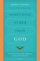  Something other than God: How I Passionately Sought Happiness and Accidentally Found It 