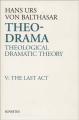  Theo-Drama: Theological Dramatic Theory: Vol. V: The Last Act 