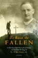 To Raise the Fallen: A Selection of the War Letters, Prayers, and Spiritual Writings of Fr. Willie Doyle 