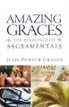  Amazing Graces: The Blessings of Sacramentals 