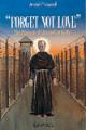  Forget Not Love: The Passion of Maximilian Kolbe 