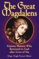  The Great Magdalens: Famous Women Who Returned to God after Lives of Sin 