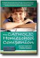 Catholic Homeschool Companion: Straight talk: parent-to-parent... 