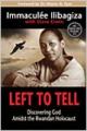  Left to Tell: Discovering God Amidst the Rwandan Holocaust 
