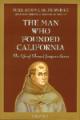  The Man Who Founded California: The Life of Blessed Junipero Serra 