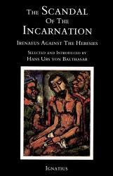  The Scandal of the Incarnation: Irenaeus Against the Heresies 